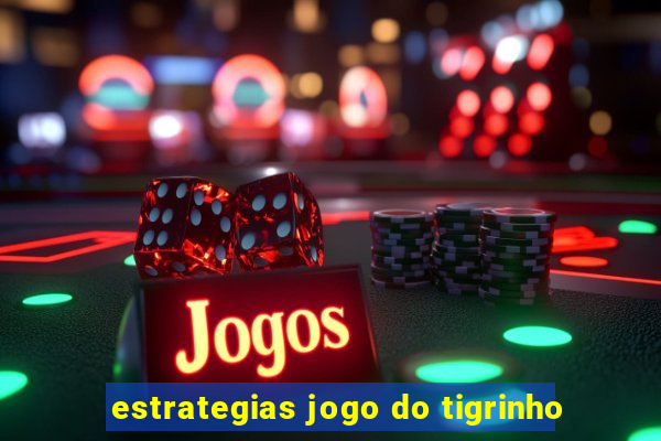 estrategias jogo do tigrinho